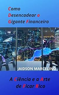 Livro COMO DESENCADEAR O GIGANTE FINANCEIRO: A Ciência e a Arte de Ficar Rico