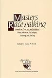 Masters Racewalking: American Coaches & Athletes Share Ideas on Technique, Training & Racing