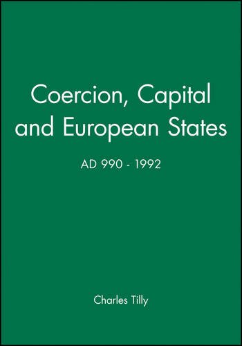 Coercion, Capital and European States, A.D. 990 - 1992, by Charles Tilly