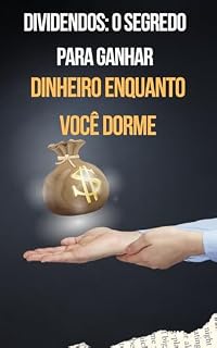 Livro Dividendos: O Segredo Para Ganhar Dinheiro Enquanto Você Dorme