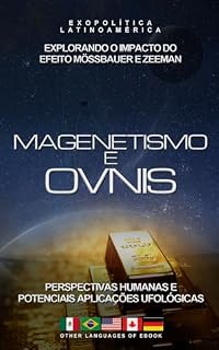 Livro Magnetismo e OVNIs: Explorando o Impacto do Efeito Mössbauer e Zeeman: Perspectivas Humanas e Potenciais Aplicações de OVNIs (Exopolitics o "Cosmos Revelado")
