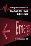 An Acupuncturist's Guide to Medical Red Flags and Referrals