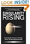 Singularity Rising: Surviving and Thriving in a Smarter, Richer, and More Dangerous World