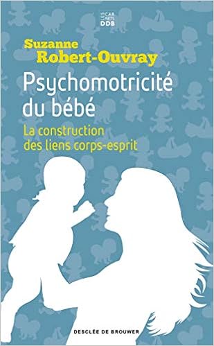 Amazon Fr Psychomotricite Du Bebe La Construction Des Liens Corps Esprit Robert Ouvray Suzanne B Livres
