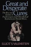 Great and Desperate Cures: The Rise and Decline of Psychosurgery and Other Radical Treatments for Mental Illness