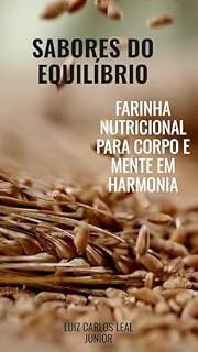 Livro Sabores do Equilíbrio: Farinha Nutricional para Corpo e Mente em Harmonia
