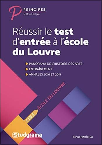 Réussir le test d'entrée à l'Ecole du Louvre : Se préparer au questionnaire et au travail de rédaction sur un texte, by Denise Maréchal Réussir le test d'entrée à l'Ecole du Louvre : Se préparer au questionnaire et au travail de rédaction sur un texte, by Denise Maréchal