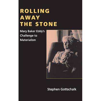 Rolling Away the Stone: Mary Baker Eddy's Challenge to Materialism (Religion in North America)