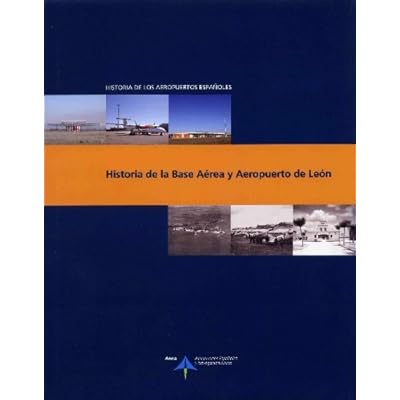 Historia de la Base Aérea y Aeropuerto de León (Historia de los aeropuertos españoles) Historia de la Base Aérea y Aeropuerto de León (Historia de los aeropuertos españoles)