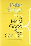 The Most Good You Can Do: How Effective Altruism Is Changing Ideas About Living Ethically cover