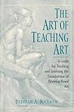 The Art of Teaching Art: A Guide for Teaching and