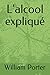 L'alcool expliqué (French Edition) by William Porter
