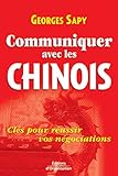 Communiquer avec les chinois: Clés pour réussir vos négociations (ED ORGANISATION) (French Edition) by Georges Sapy