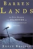 Barren Lands: An Epic Search for Diamonds in the North American Arctic by Kevin Krajick