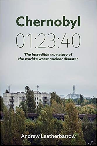 Chernobyl 01:23:40: The Incredible True Story of the World's Worst Nuclear Disaster