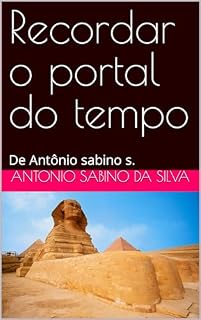 Livro Recordar o portal do tempo : De Antônio sabino s. (Novas revelações dos segredos dás piramedes.)