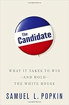 The Candidate: What It Takes to Win - and Hold - the White House