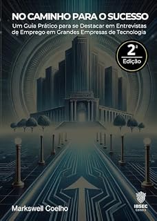 Livro No Caminho para o Sucesso: Um Guia Prático para se Destacar em Entrevistas de Emprego em Grandes Empresas de Tecnologia