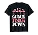 Flamingo Calm The Flock Down Funny Pink Bird Lovers Summer T-Shirt