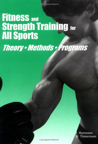 Fitness and Strength Training for All Sports : Theory, Methods, Programs, by J. Hartmann