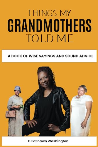 Things My Grandmothers Told Me: A Book of Wise Sayings and Sound Advice