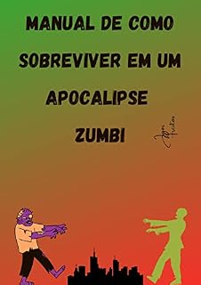 Livro MANUAL DE COMO SOBREVIVER EM UM APOCALIPSE ZUMBI: Para todos aqueles que desejam sobreviver