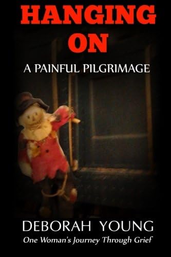 Hanging On – A Painful Pilgrimage: One Woman’s Journey Through Grief