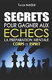 Image de SECRETS POUR GAGNER AUX ECHECS: LA PREPARATION MENTALE - Corps et Esprit (French Edition)