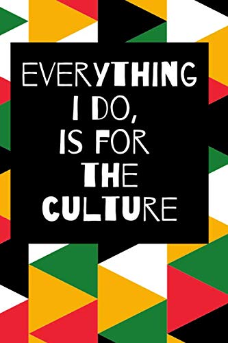 Everything I Do is For the Culture, 6x9, 120 page, blank lined journal notebook