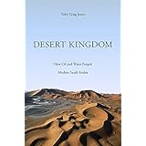 Desert Kingdom: How Oil and Water Forged Modern Saudi Arabia