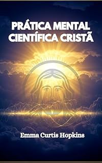 Livro Prática Mental Científica Cristã - Emma Curtis Hopkins: Scientific Christian Mental Practice - Emma Curtis Hopkins