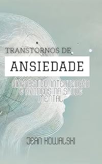 Livro Transtornos de Ansiedade: Diagnóstico, Intervenção e Avanços na Saúde Mental (Distúrbios Mentais: Uma Série sobre Transtornos Psicológicos)