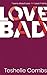 Love Bad: Poems About Love. Not Love Poems. by Teshelle Combs