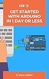 How to get started with Arduino in 1 day or less by Brian Jenkins