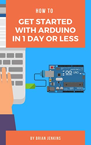 How to get started with Arduino in 1 day or less by Brian Jenkins
