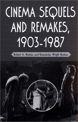 Cinema Sequels and Remakes, 1903-1987 by Robert A. Nowlan, Gwendolyn Wright Nowlan