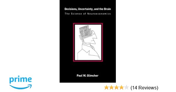 Decisions Uncertainty And The Brain The Science Of - 