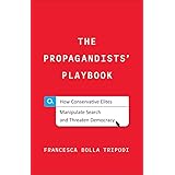 The Propagandists' Playbook: How Conservative Elites Manipulate Search and Threaten Democracy