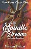Spindle Dreams: A Sleeping Beauty Story (Once Upon a Twist Tales) by Kirsten Fichter