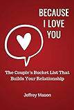 Because I Love You: The Couple’s Bucket List That Builds Your Relationship