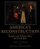 America's Reconstruction: People and Politics After the Civil War