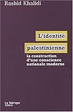 L' Identité palestinienne: Construction d'une conscience nationale moderne (French Edition) by 
