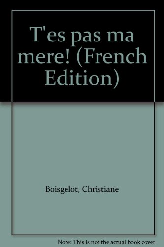 T'es pas ma mère!