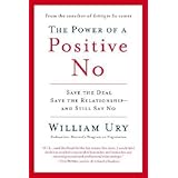 [ THE POWER OF A POSITIVE NO: HOW TO SAY NO AND STILL GET TO YES ] By Ury, William L ( Author) 2007 [ Paperback ]