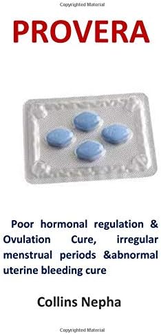 Provera: Poor hormonal regulation & Ovulation Cure, irregular menstrual periods &abnormal uterine bleeding cure Paperback – November 4, 2018
