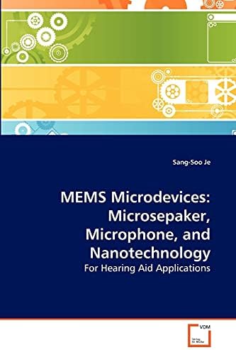 MEMS Microdevices: Microsepaker, Microphone, and Nanotechnology: For Hearing Aid Applications