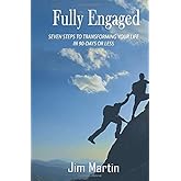 Fully Engaged: Seven Steps to Transforming Your Life in 90 Days or Less!