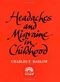 Headaches and Migraines in Childhood, Barlow, Charles F., 0521412110