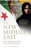 The New Middle East: The World After the Arab Spring