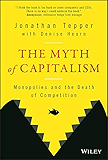 The Myth of Capitalism: Monopolies and the Death of Competition